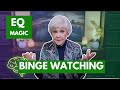 Eq magic  binge watching