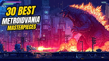 Top 30 Best Metroidvania Masterpieces You Need to Play at Least Once Before You Die!