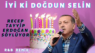 İyi ki Doğdun SELİN  |  Recep Tayyip Erdoğan REMİX - İsme Özel Doğum Günü Şarkısı