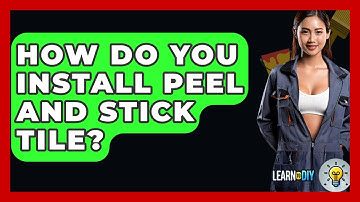 How Do You Install Peel And Stick Tile? - LearnToDIY360.com