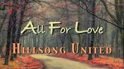 All For Love - Hillsong United - with Lyrics  - Durasi: 5:49. 