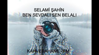 Selami̇ Şahi̇n - Ben Sevdalı Sen Belalı [Ben Sevdalı Sen Belalı]