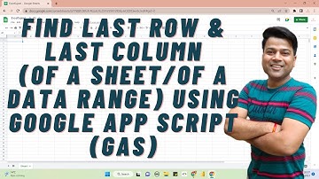 Find Last Row & Last Column (of A Sheet/of A Data Range) Using Google App Script (GAS) @ExcelSujeet
