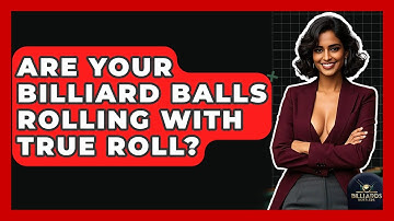 Are Your Billiard Balls Rolling With True Roll? - Billiards Hustlers