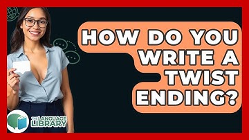 How Do You Write A Twist Ending? - The Language Library