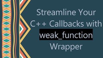 Streamline Your C+ +  Callbacks with weak_function Wrapper