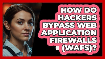 How Do Hackers Bypass Web Application Firewalls (WAFs)? - SecurityFirstCorp.com
