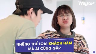 Những thể loại khách hãm mà ai cũng gặp | Welax Official