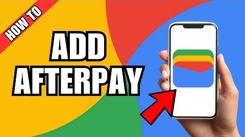 How To Add Afterpay Card To Google Wallet