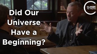Alexander Vilenkin - Did Our Universe Have a Beginning?