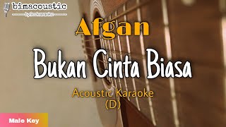 Bukan Cinta Biasa - Afgan - Male Key (Akustik Karaoke)