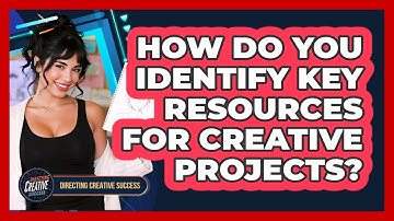 How Do You Identify Key Resources For Creative Projects?
