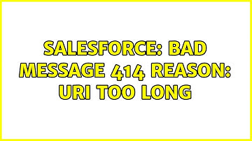 Salesforce: Bad Message 414 reason: URI Too Long (2 Solutions!!)