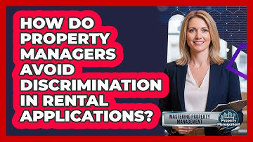 How Do Property Managers Avoid Discrimination In Rental Applications?
