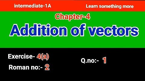 Q.no:-1#Roman no:-2#exercise-4(a)#chapter-4#Addition of vectors#intermediate-1A#2023-24