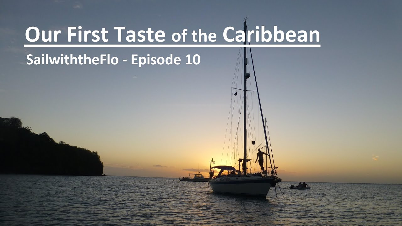 SailwiththeFlo – Episode 10 – Our First Taste of the Caribbean