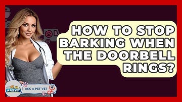 How To Stop Barking When The Doorbell Rings? - Ask A Pet Vet