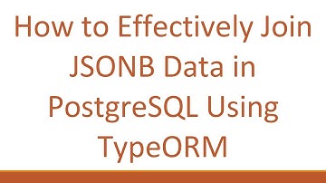 How to Effectively Join JSONB Data in PostgreSQL Using TypeORM
