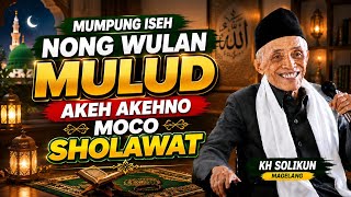 mumpung iseh nong wulan mulud akeh akehno moco  sholawat  : kh sholikun magelang 
