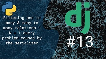13 - Filtering one to many & many to many relations - N + 1 query problem caused by the serializers