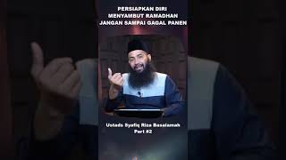 Persiapan Menyambut Ramadhan Jangan Sampai Gagal Panen Part - Ustadz Syafiq Riza Basalamah