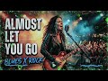 Almost Let You Go Blues Rock Cover Relaxing Blues X Rock Female Version 