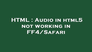 HTML : Audio in html5 not working in FF4/Safari