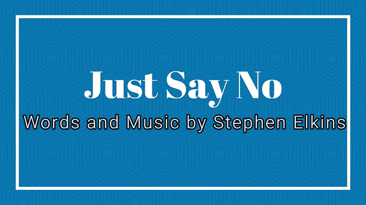 Just Say No- Words and Music by Stephen Elkins