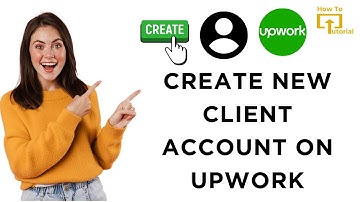 How to Create New Client Account on Upwork
