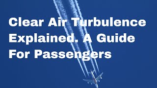 Clear Air Turbulence Explained. Guide For Air Pengers.