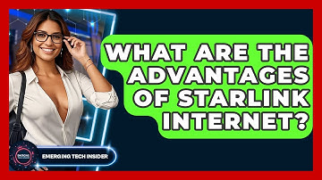What Are The Advantages Of Starlink Internet? - Emerging Tech Insider