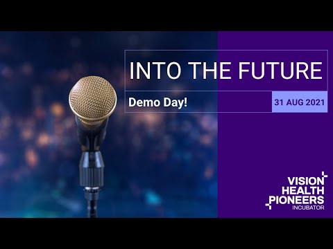 INTO THE FUTURE Demo Day 2021 - Vision Health Pioneers Incubator
