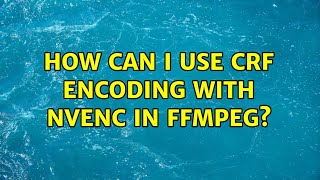 Famous How can I use CRF encoding with nvenc in ffmpeg? (3 Solutions!!) Wealth