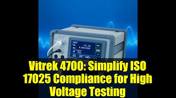 Vitrek 4700: Simplify ISO 17025 Compliance for High Voltage Testing