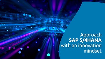 Approach SAP S/4HANA with an innovation mindset