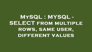 MySQL : MYSQL - SELECT from multiple rows, same user, different values