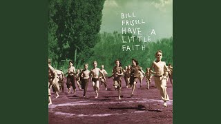 Watch Bill Frisell Have A Little Faith In Me video