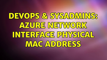 DevOps & SysAdmins: Azure Network Interface physical MAC address