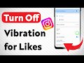 How To Turn Off Vibration for Likes on Instagram (Updated)