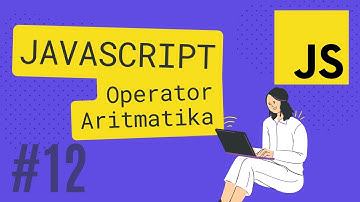JAVASCRIPT TUTORIAL #12 OPERATOR ARITMATIKA
