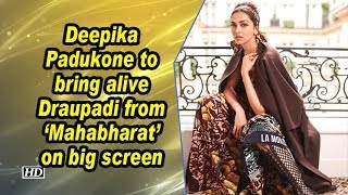 Deepika Padukone to bring alive Draupadi from 'Mahabharat' on big screen