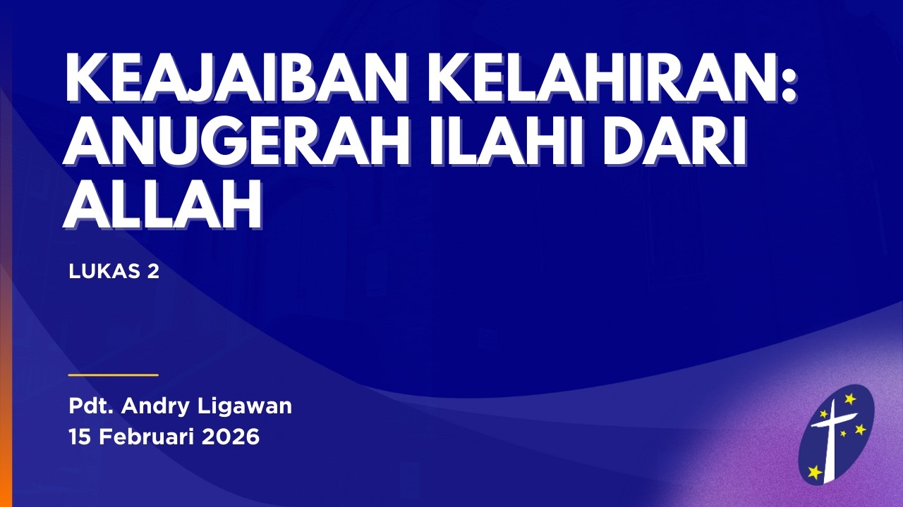 [15.02.26] Keajaiban Kelahiran: Anugerah Ilahi Dari Allah (Lukas 2)