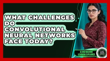 What Challenges Do Convolutional Neural Networks Face Today? - AI and Machine Learning Explained