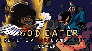 Carol teaches Whitty a lesson! (God Eater but it&#39;s a Carol and Whitty cover)
