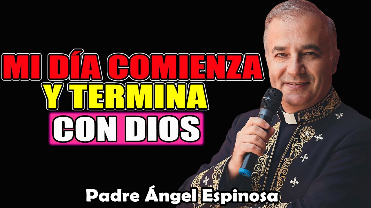 Mi Día Comienza Y Termina Con Dios | Padre Ángel Espinosa de los Monteros 2026