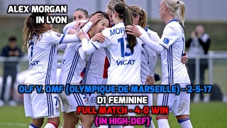 D1 Feminine - Alex Morgan: HD FULL MATCH OLF v. OMF (Olympique de Marseille) - 4-0 Win - 2-5-17