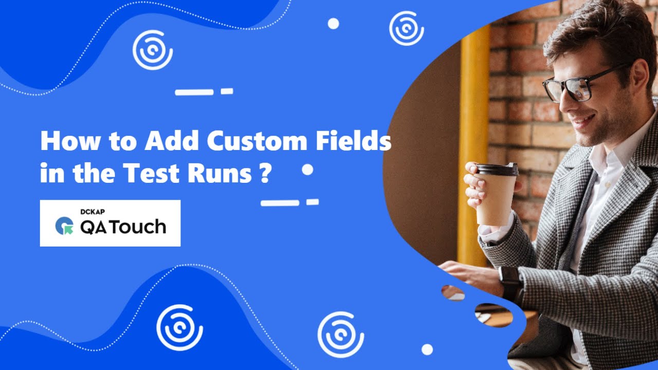 How to Create Custom Fields in the Test Runs in QA Touch? - YouTube