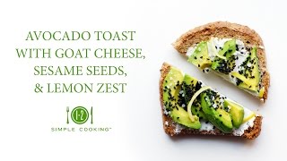 Avocado Toast with Goat Cheese, Sesame Seeds, and Lemon Zest | 1-2 Simple Cooking