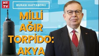 Milli torpido AKYA donanmaya ne katkı sağlayacak?