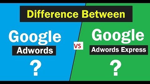 Google Adwords V/S Google AdWords Express - Difference?